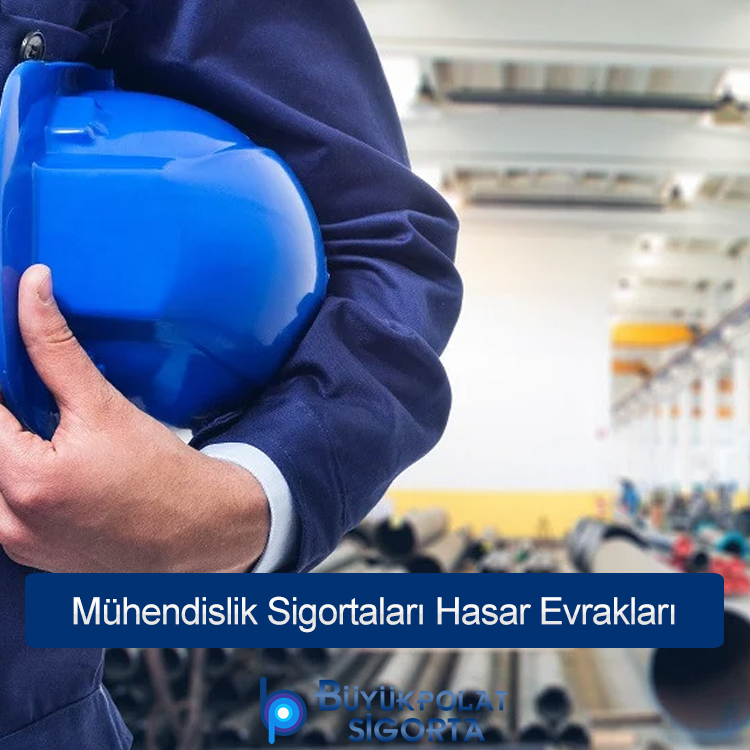 Mühendislik Sigortaları Hasar Evrakları | Adıyaman Mühendislik Sigortası